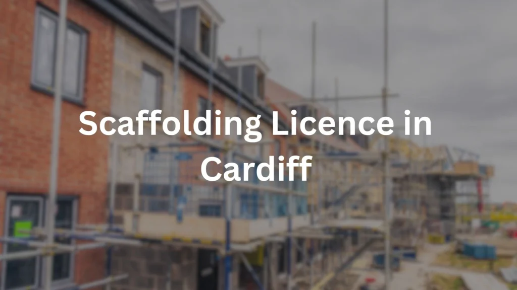 Scaffolding licence in Cardiff for a house scaffold on a residential street