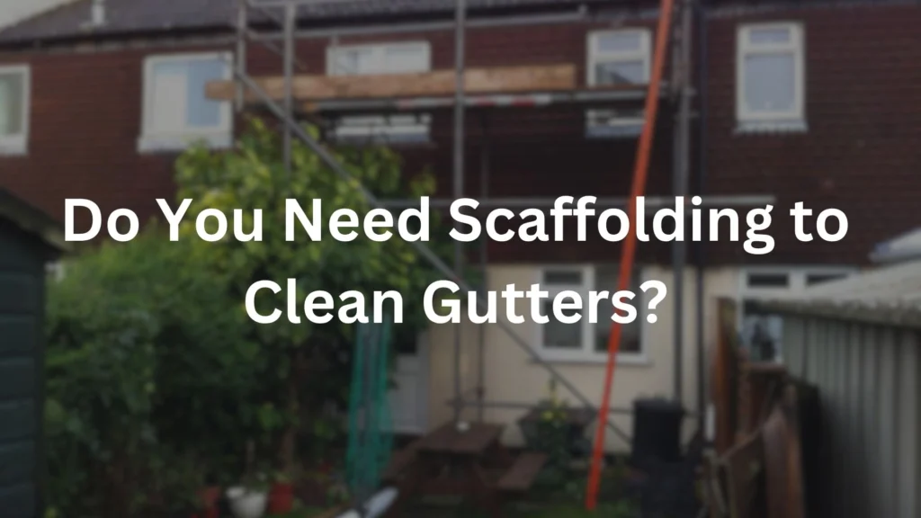 Scaffolding to clean gutters on a two storey house